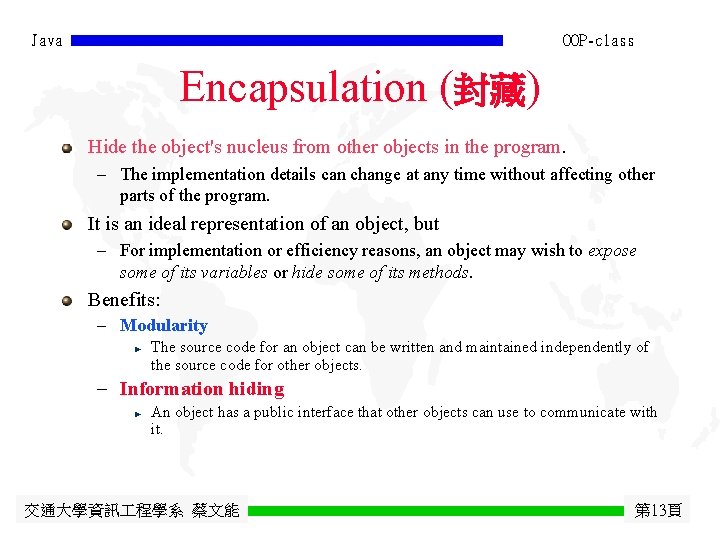 Java OOP-class Encapsulation (封藏) Hide the object's nucleus from other objects in the program.