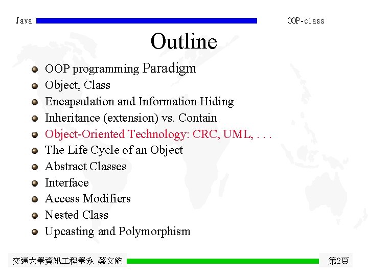 Java OOP-class Outline OOP programming Paradigm Object, Class Encapsulation and Information Hiding Inheritance (extension)