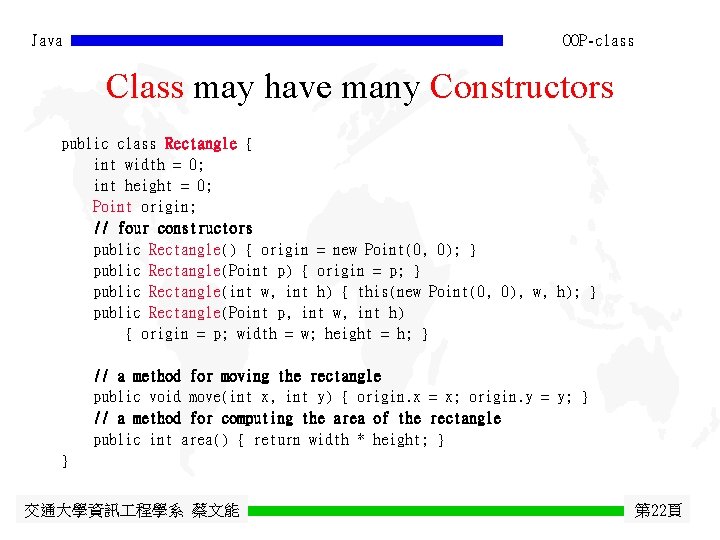 Java OOP-class Class may have many Constructors public class Rectangle { int width =