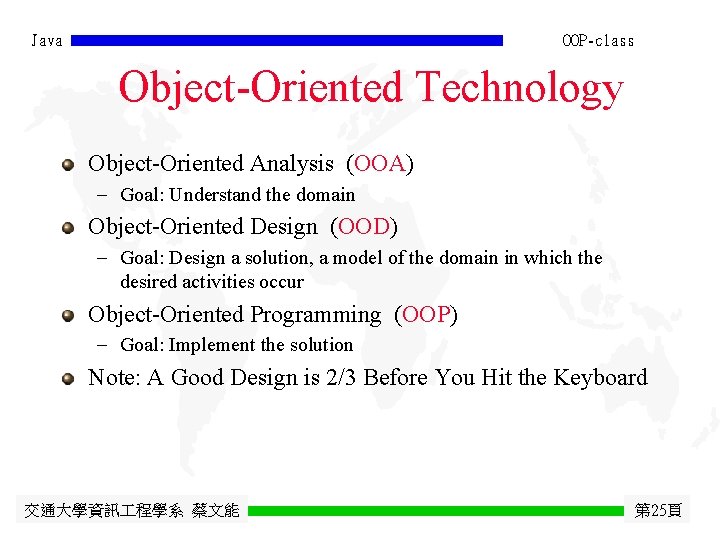 Java OOP-class Object-Oriented Technology Object-Oriented Analysis (OOA) - Goal: Understand the domain Object-Oriented Design