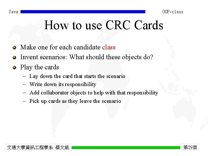 Java OOP-class How to use CRC Cards Make one for each candidate class Invent