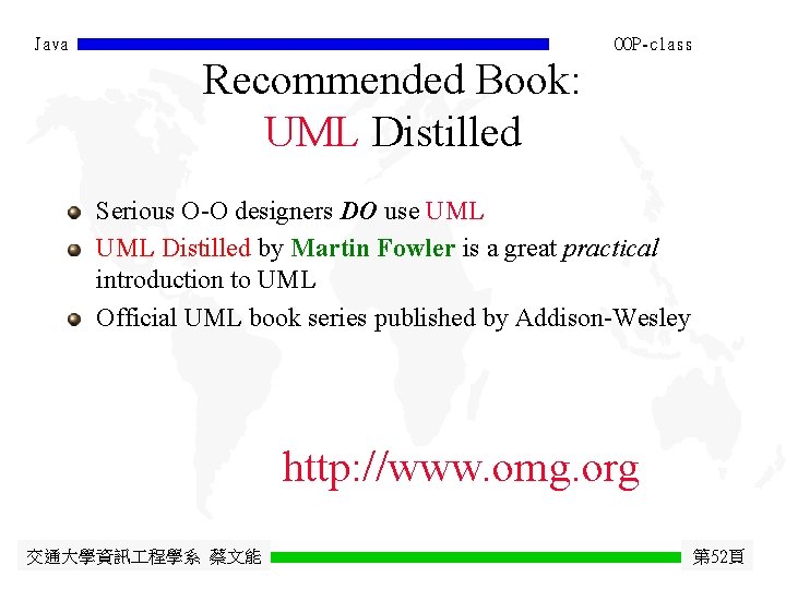 Java OOP-class Recommended Book: UML Distilled Serious O-O designers DO use UML Distilled by