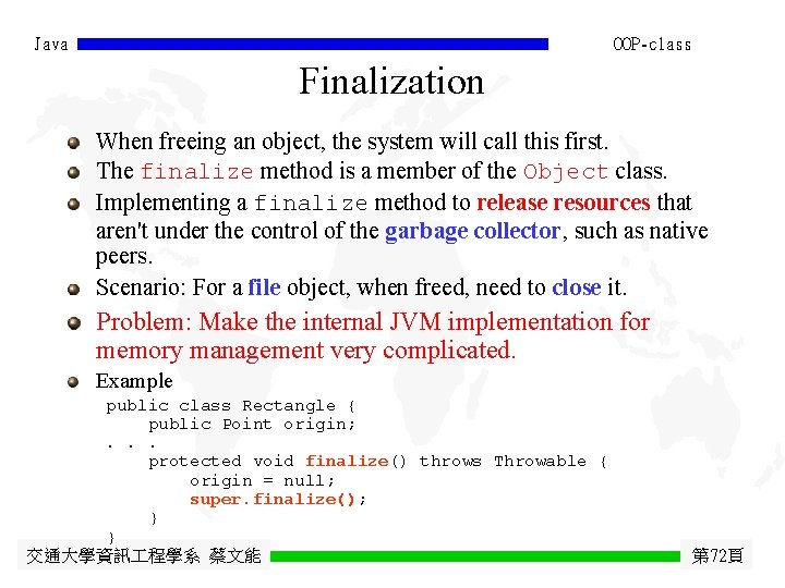 Java OOP-class Finalization When freeing an object, the system will call this first. The