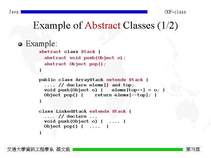 Java OOP-class Example of Abstract Classes (1/2) Example: abstract class Stack { abstract void