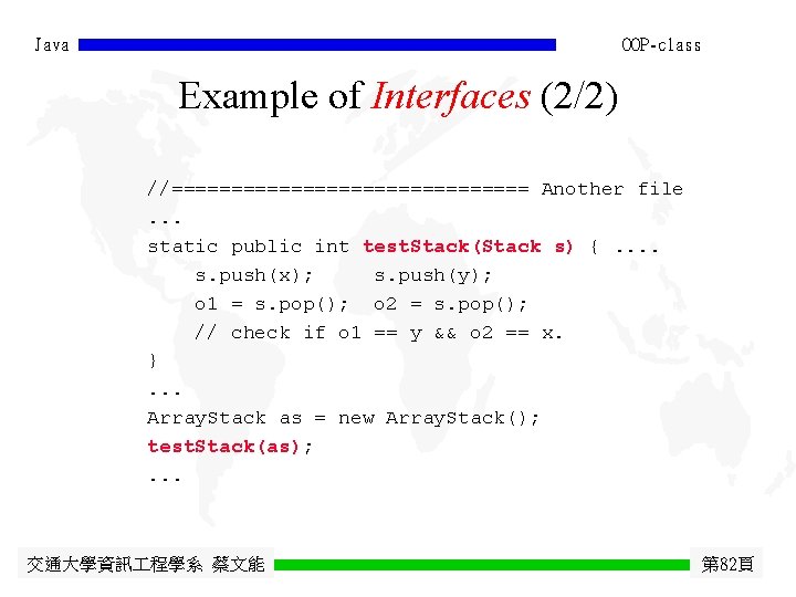 Java OOP-class Example of Interfaces (2/2) //=============== Another file. . . static public int