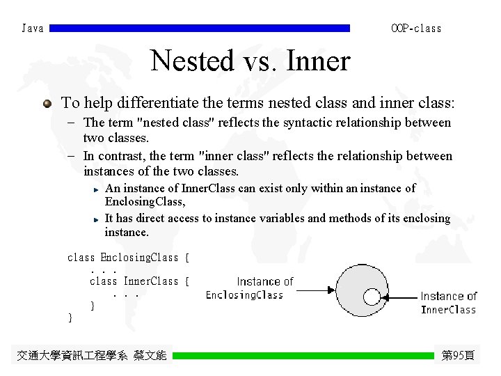 Java OOP-class Nested vs. Inner To help differentiate the terms nested class and inner