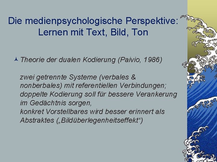 Die medienpsychologische Perspektive: Lernen mit Text, Bild, Ton ©Theorie der dualen Kodierung (Paivio, 1986)