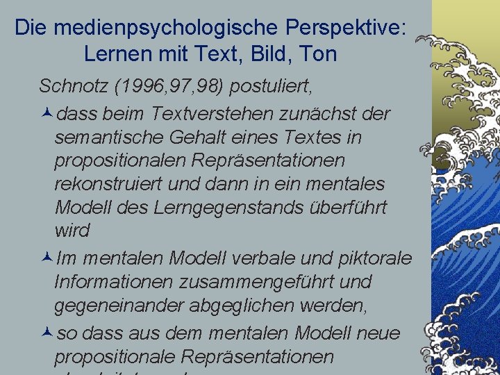 Die medienpsychologische Perspektive: Lernen mit Text, Bild, Ton Schnotz (1996, 97, 98) postuliert, ©dass