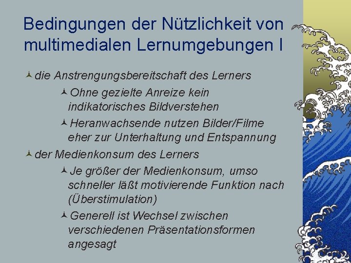 Bedingungen der Nützlichkeit von multimedialen Lernumgebungen I ©die Anstrengungsbereitschaft des Lerners ©Ohne gezielte Anreize