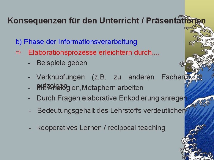 Konsequenzen für den Unterricht / Präsentationen b) Phase der Informationsverarbeitung Elaborationsprozesse erleichtern durch. .