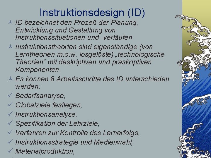 Instruktionsdesign (ID) © ID bezeichnet den Prozeß der Planung, Entwicklung und Gestaltung von Instruktionssituationen