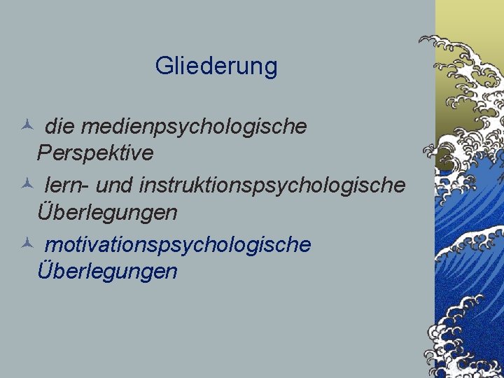 Gliederung © die medienpsychologische Perspektive © lern- und instruktionspsychologische Überlegungen © motivationspsychologische Überlegungen 