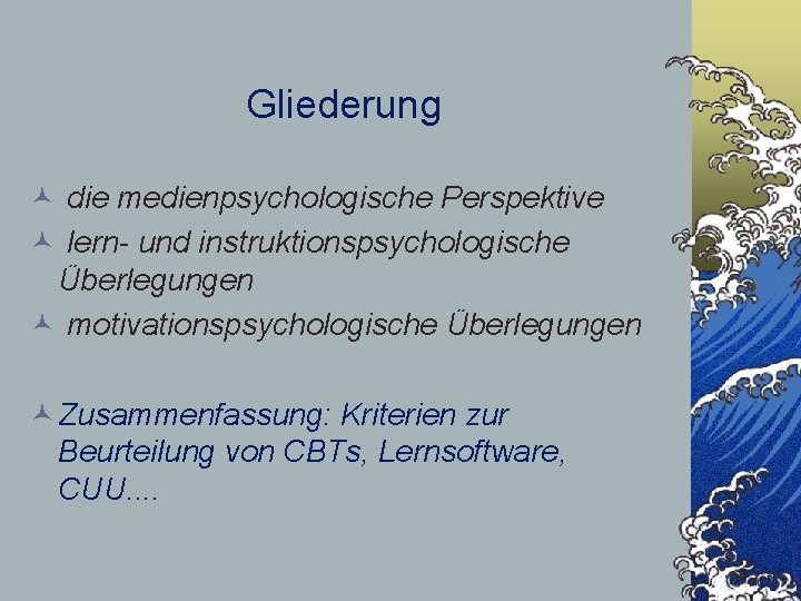 Gliederung © die medienpsychologische Perspektive © lern- und instruktionspsychologische Überlegungen © motivationspsychologische Überlegungen ©