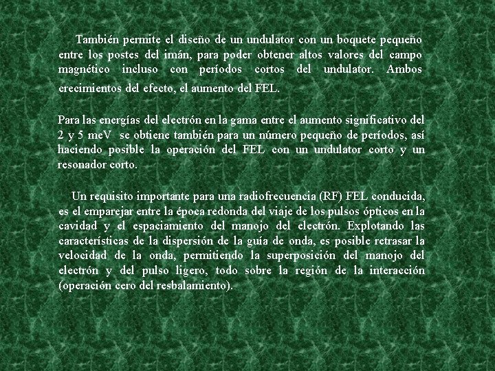  También permite el diseño de un undulator con un boquete pequeño entre los