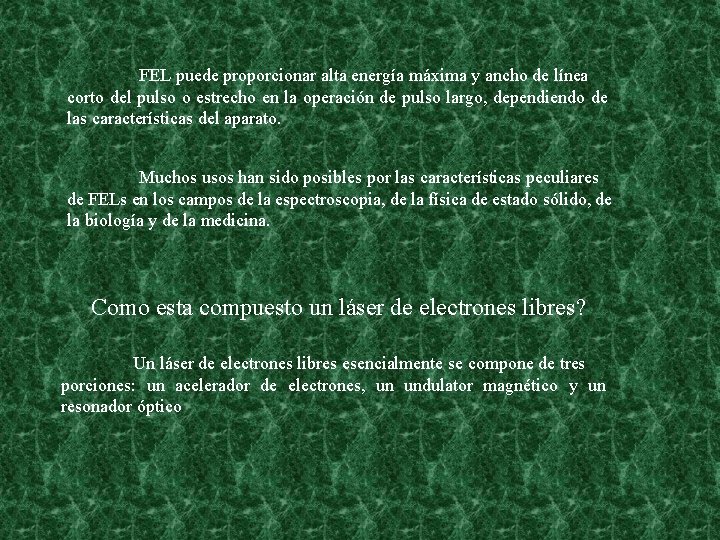 FEL puede proporcionar alta energía máxima y ancho de línea corto del pulso o