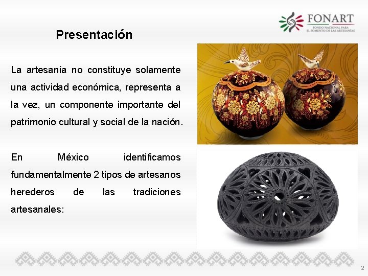 Presentación La artesanía no constituye solamente una actividad económica, representa a la vez, un