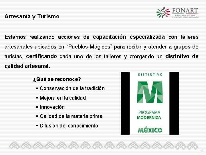 Artesanía y Turismo Estamos realizando acciones de capacitación especializada con talleres artesanales ubicados en