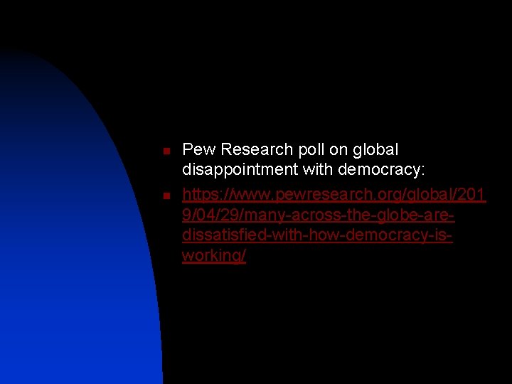 n n Pew Research poll on global disappointment with democracy: https: //www. pewresearch. org/global/201