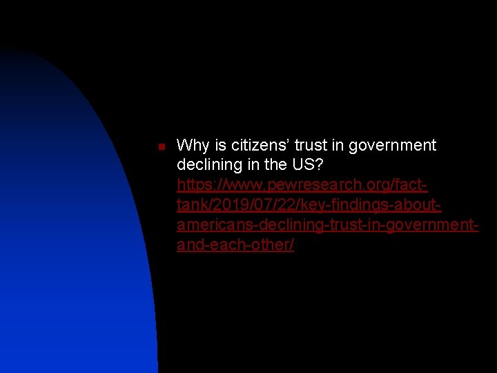 n Why is citizens’ trust in government declining in the US? https: //www. pewresearch.
