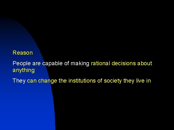 Reason People are capable of making rational decisions about anything They can change the
