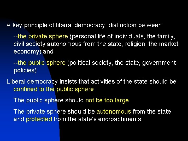 A key principle of liberal democracy: distinction between --the private sphere (personal life of