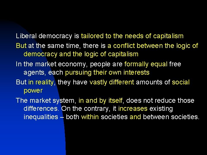 Liberal democracy is tailored to the needs of capitalism But at the same time,