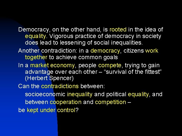 Democracy, on the other hand, is rooted in the idea of equality. Vigorous practice