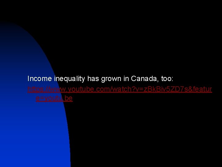 Income inequality has grown in Canada, too: https: //www. youtube. com/watch? v=z. Bk. Biv