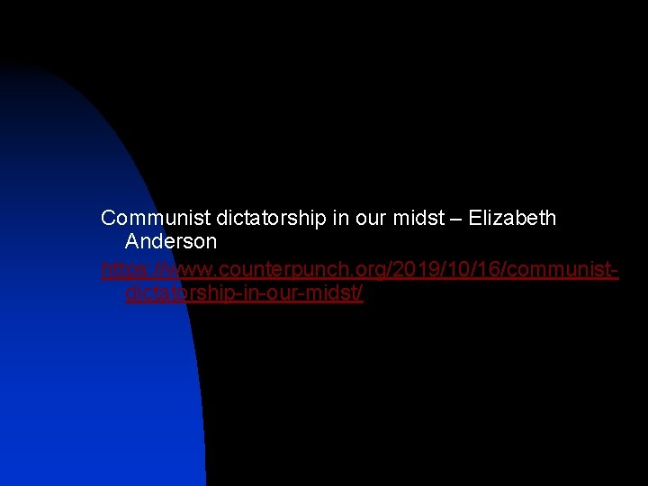 Communist dictatorship in our midst – Elizabeth Anderson https: //www. counterpunch. org/2019/10/16/communistdictatorship-in-our-midst/ 