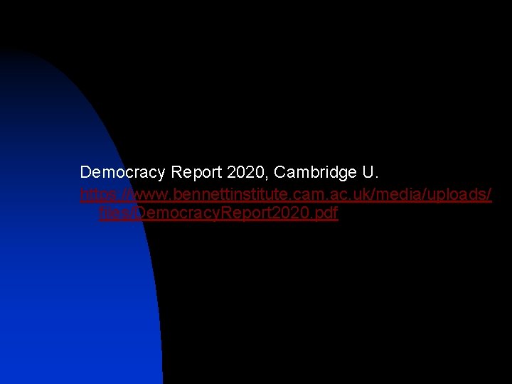 Democracy Report 2020, Cambridge U. https: //www. bennettinstitute. cam. ac. uk/media/uploads/ files/Democracy. Report 2020.