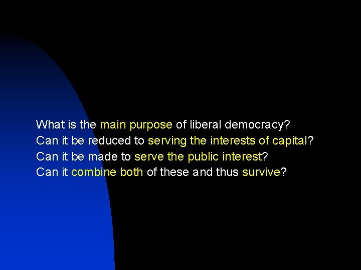 What is the main purpose of liberal democracy? Can it be reduced to serving