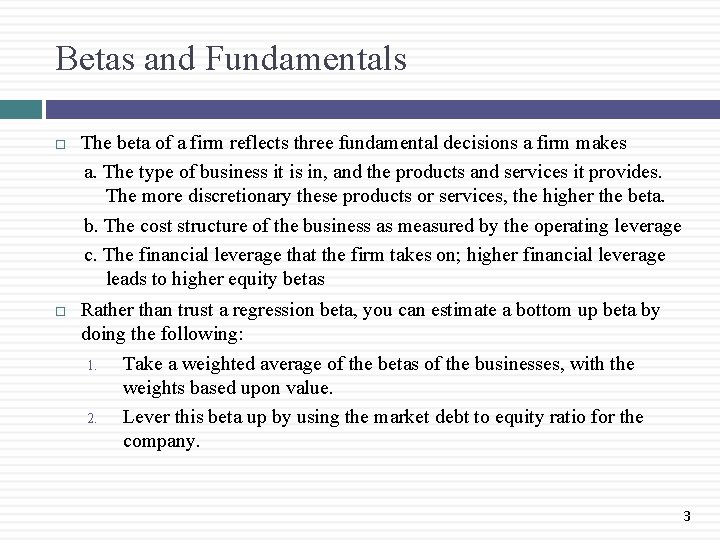 Betas and Fundamentals The beta of a firm reflects three fundamental decisions a firm