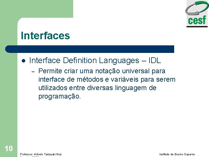 Interfaces l Interface Definition Languages – IDL – 10 Permite criar uma notação universal