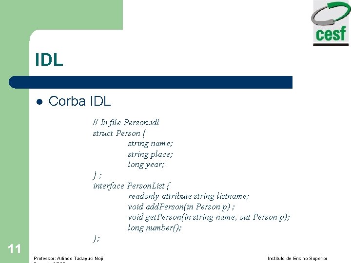 IDL l 11 Corba IDL // In file Person. idl struct Person { string