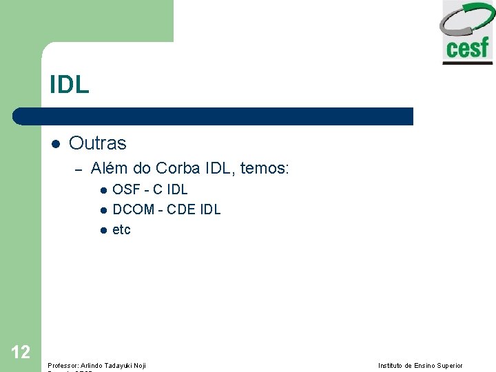 IDL l Outras – Além do Corba IDL, temos: l l l 12 OSF