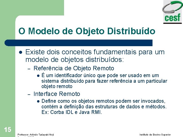 O Modelo de Objeto Distribuído l Existe dois conceitos fundamentais para um modelo de