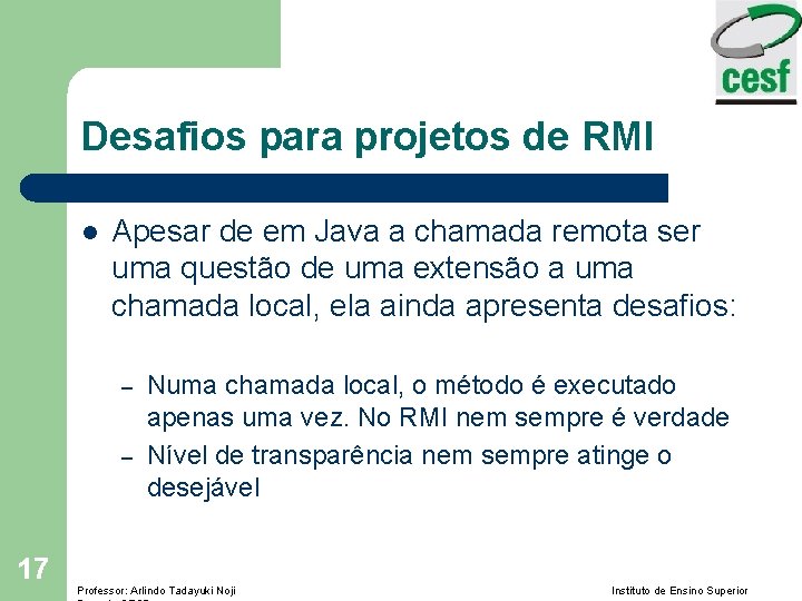 Desafios para projetos de RMI l Apesar de em Java a chamada remota ser