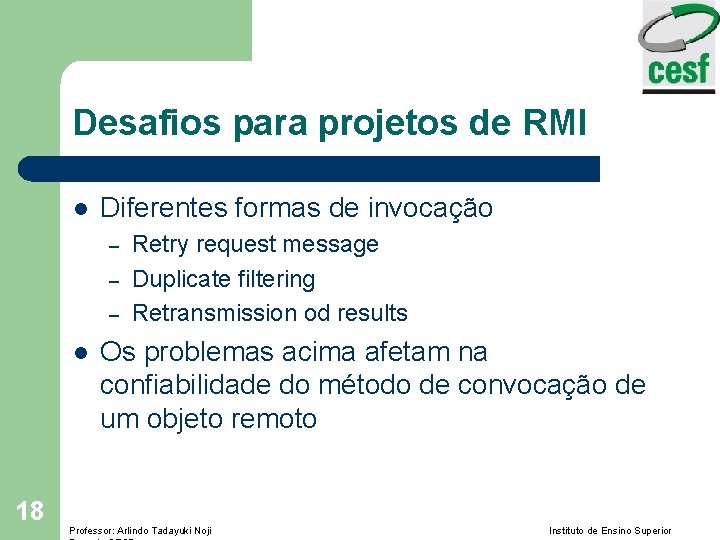 Desafios para projetos de RMI l Diferentes formas de invocação – – – l