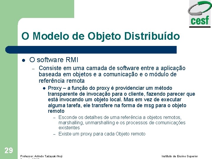 O Modelo de Objeto Distribuído l O software RMI – Consiste em uma camada