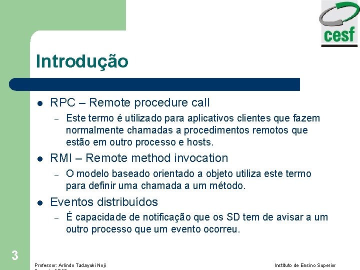 Introdução l RPC – Remote procedure call – l RMI – Remote method invocation