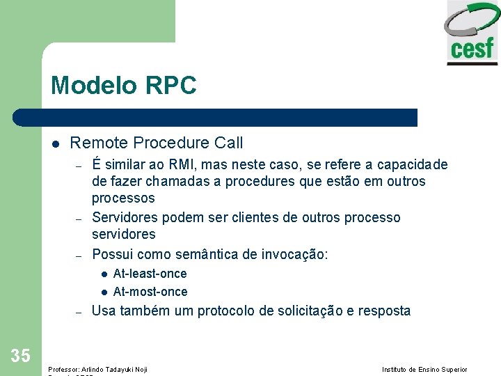 Modelo RPC l Remote Procedure Call – – – É similar ao RMI, mas