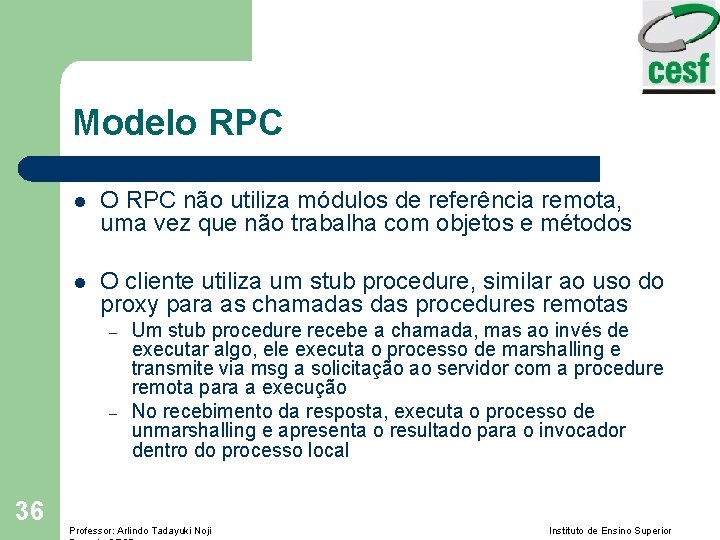 Modelo RPC l O RPC não utiliza módulos de referência remota, uma vez que