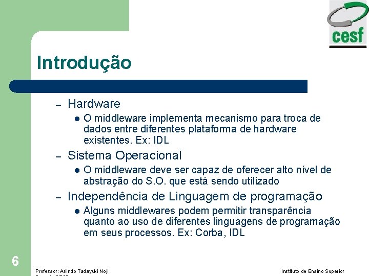 Introdução – Hardware l – Sistema Operacional l – O middleware deve ser capaz