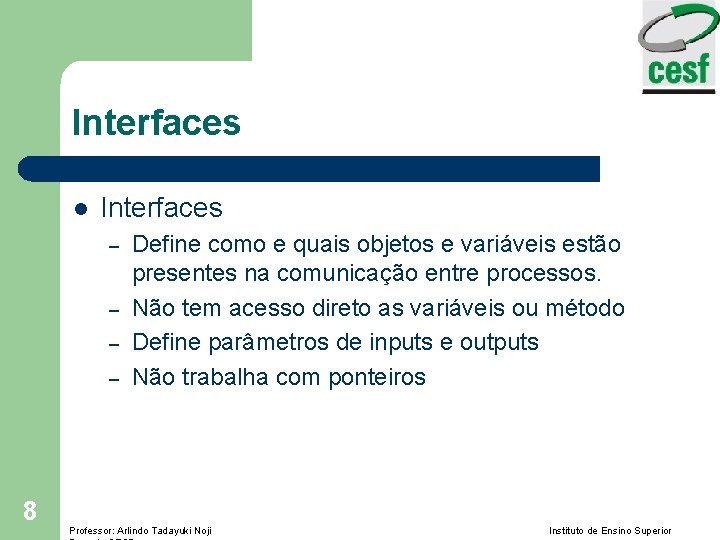 Interfaces l Interfaces – – 8 Define como e quais objetos e variáveis estão