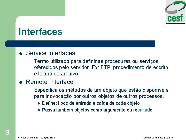 Interfaces l Service interfaces – l Termo utilizado para definir as procedures ou serviços