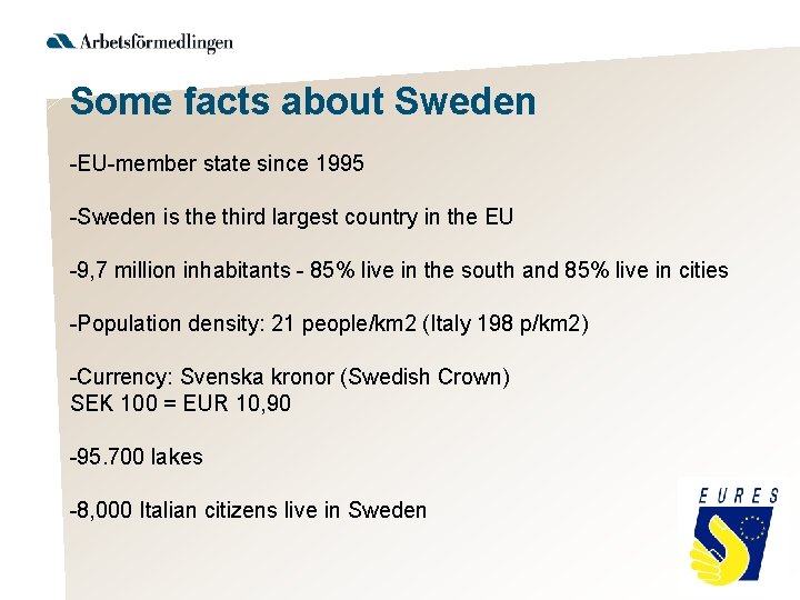 Some facts about Sweden -EU-member state since 1995 -Sweden is the third largest country
