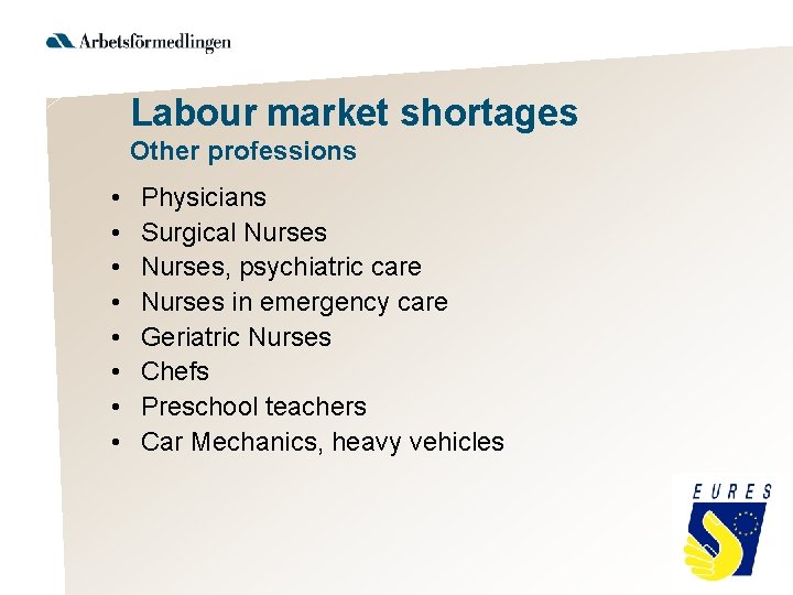 Labour market shortages Other professions • • Physicians Surgical Nurses, psychiatric care Nurses in