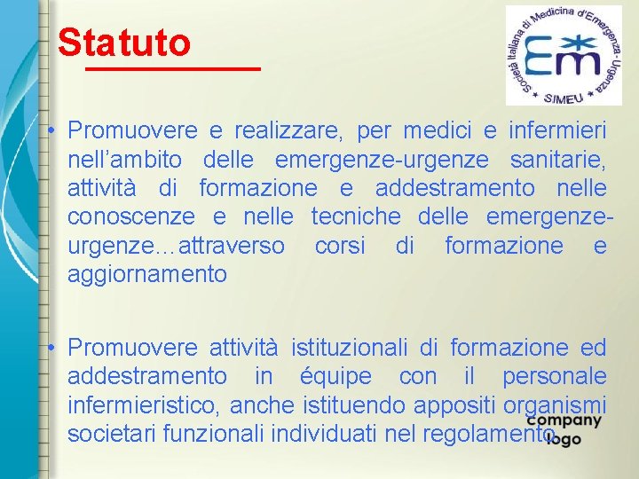  Statuto • Promuovere e realizzare, per medici e infermieri nell’ambito delle emergenze-urgenze sanitarie,