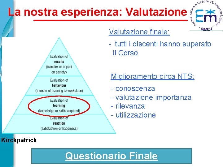 La nostra esperienza: Valutazione finale: - tutti i discenti hanno superato il Corso Miglioramento