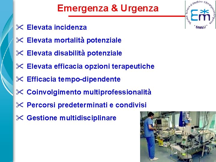 Emergenza & Urgenza Elevata incidenza Elevata mortalità potenziale Elevata disabilità potenziale Elevata efficacia opzioni